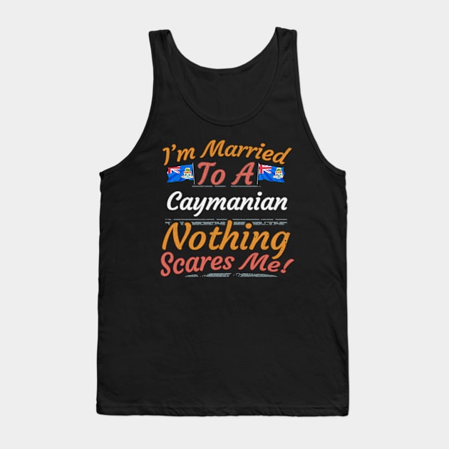 I'm Married To A Caymanian Nothing Scares Me - Gift for Caymanian From Cayman Islands Americas,Caribbean, Tank Top by Country Flags